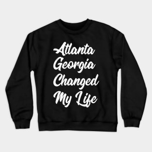 atlanta georgia changed my life Crewneck Sweatshirt